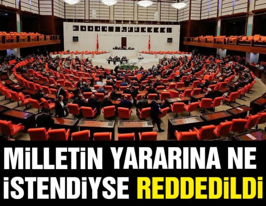 Milletin yararına ne istendiyse reddedildi