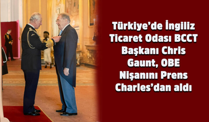 Türkiye’de İngiliz Ticaret Odası – BCCT Başkanı Chris Gaunt, OBE Nişanını Prens Charles’dan aldı
