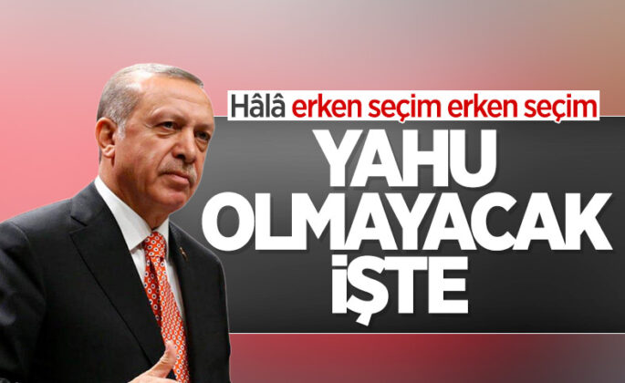 Erdoğan: Erken seçim olmayacak