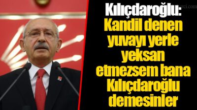 Söz veriyorum; o Kandil denen yuvayı yerle yeksan etmezsem…