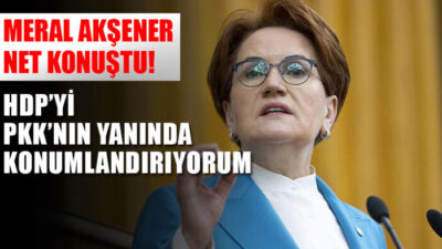 Akşener: HDP’yi PKK’nın yanında konumlandırıyorum