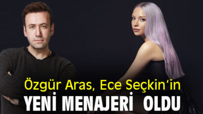 ECE SEÇKİN ‘İN YENİ “MENAJERİ” ÖZGÜR ARAS…