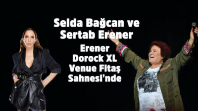 Selda Bağcan ve Sertab Erener Dorock XL Venue Fitaş Sahnesi’nde