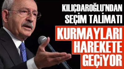 Kılıçdaroğlu’ndan ‘seçim’ talimatı: Kurmayları harekete geçiyor