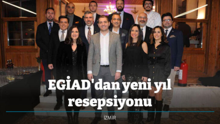 EGİAD’dan Muhteşem Yeni Yıl Resepsiyonu