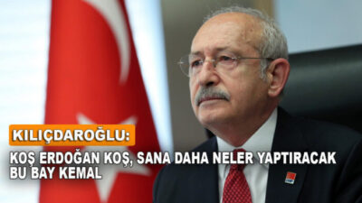 Koş Erdoğan koş, sana daha neler yaptıracak bu Bay Kemal!