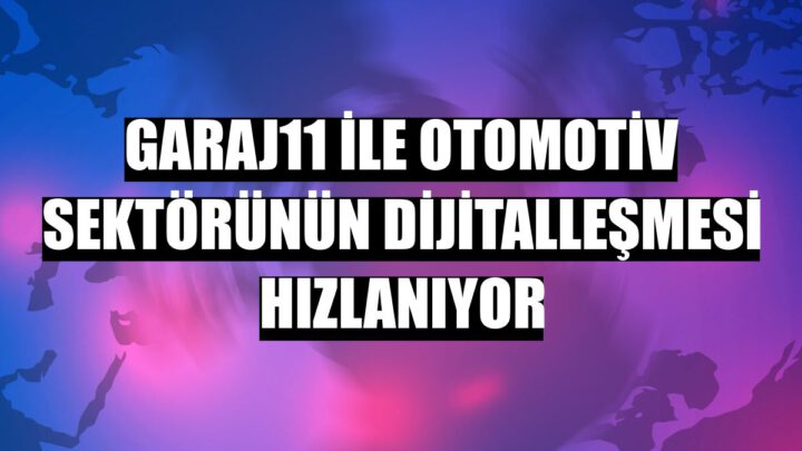 garaj11 ile otomotiv sektörünün dijitalleşmesi hızlanıyor
