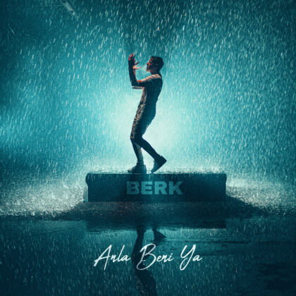 BERK   “Anla Beni Ya”