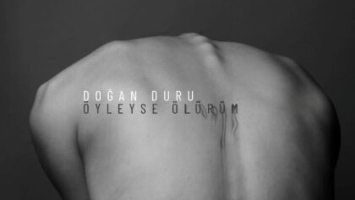 Doğan Duru’nun 2022’de Yayınlayacağı İkinci Solo Albümünden 5. Single ‘Öyleyse Ölürüm’