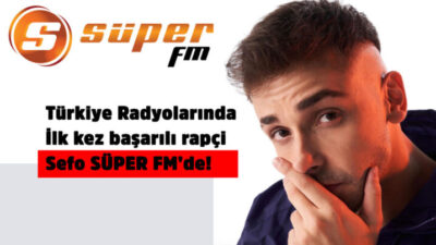 Türkiye Radyolarında İlk kez başarılı rapçi Sefo SÜPER FM’de!