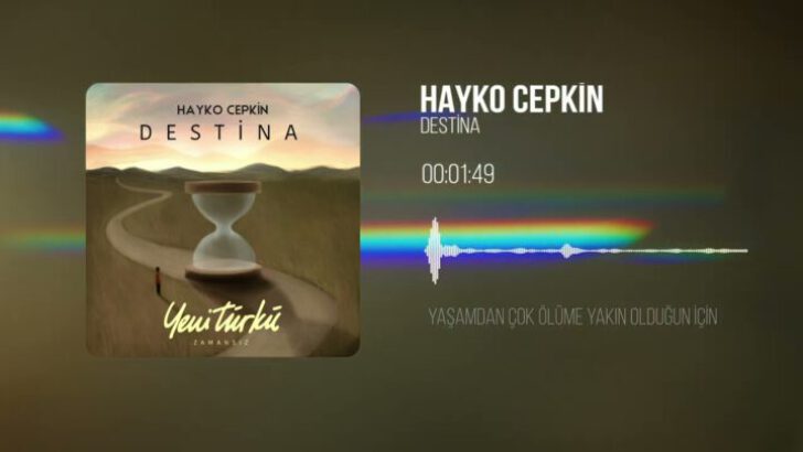 HAYKO CEPKİN’DEN “DESTİNA”YA YENİ YORUM