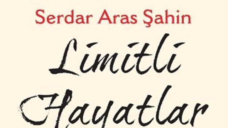 Serdar Aras Şahin’in Limitli Hayatlar Kitabı Çıktı