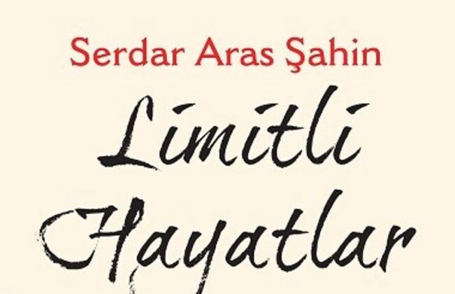 Serdar Aras Şahin’in Limitli Hayatlar Kitabı Çıktı