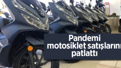 Pandemi motosiklet satışlarını patlattı!