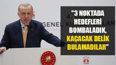 Erdoğan: 3 ayrı noktada hedefleri bombaladık