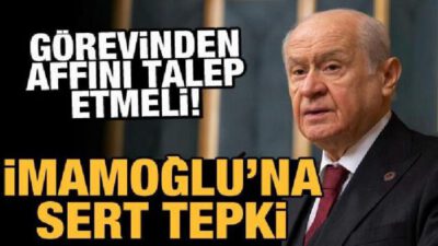 Bahçeli: İBB Başkanı görevinden affını talep etmelidir