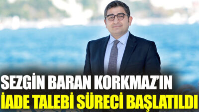 Sezgin Baran Korkmaz’ın İade Süreci Hakkında