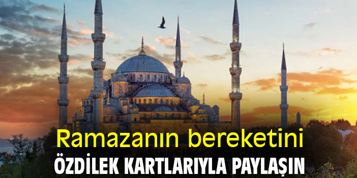 Ramazanın Bereketini Özdilek Hediye Kartlarla Paylaşın