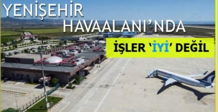 YENİŞEHİR HAVALİMANI YOLCU TAŞIMACILIĞINA KAPATILIYOR!