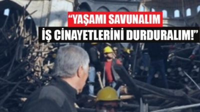 Yaşamı Savunalım, İş Cinayetlerini Durduralım!