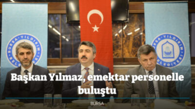 BAŞKAN YILMAZ, EMEKTAR PERSONELLE BULUŞTU