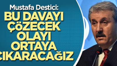 Bu davayı çözecek, olayı ortaya çıkaracağız