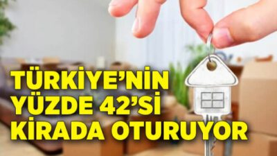 Türkiye’nin %42’si kirada oturuyor