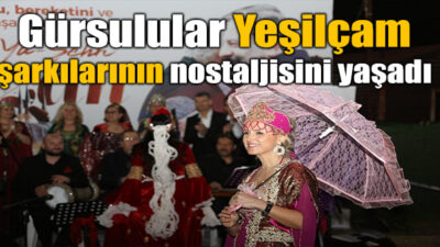 GÜRSULULAR YEŞİLÇAM ŞARKILARININ NOSTALJİSİNİ YAŞADI