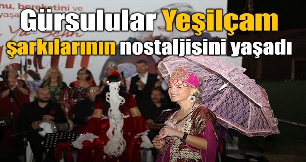 GÜRSULULAR YEŞİLÇAM ŞARKILARININ NOSTALJİSİNİ YAŞADI