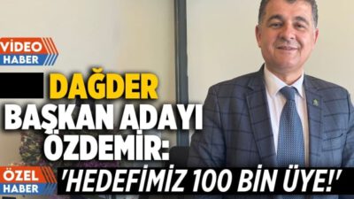 Özdemir: ‘Hedefimiz 100 bin üye!’