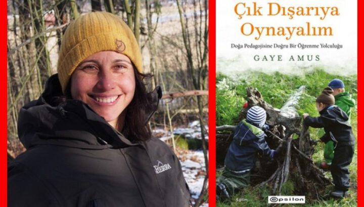 GAYE AMUS, “ÇIK DIŞARIYA OYNAYALIM” KİTABIYLA OKULÖNCESİ SINIF DIŞI EĞİTİM MACERASINI ANLATIYOR!