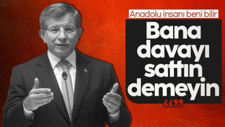 Davutoğlu: Davanı sattın demesinler