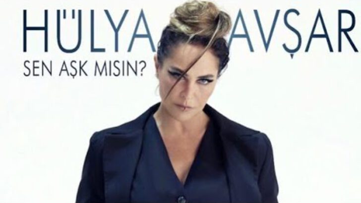 HÜLYA AVŞAR’DAN “SEN AŞK MISIN?”