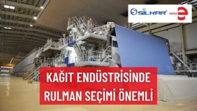 KAĞIT ENDÜSTRİSİNDE RULMAN SEÇİMİ ÖNEMLİ