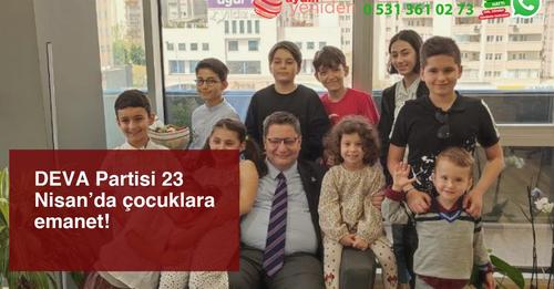 DEVA Partisi 23 Nisan’da Çocuklara Emanet!