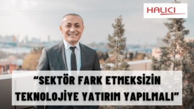 “SEKTÖR FARK ETMEKSİZİN TEKNOLOJİYE YATIRIM YAPILMALI”