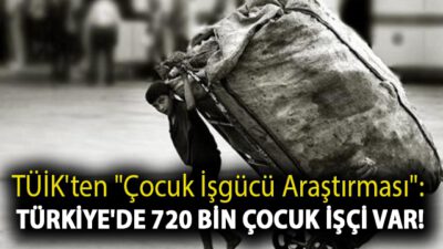 “Çocukların bayramında, Türkiye’de çocuk işçi sayısı 720 bin”