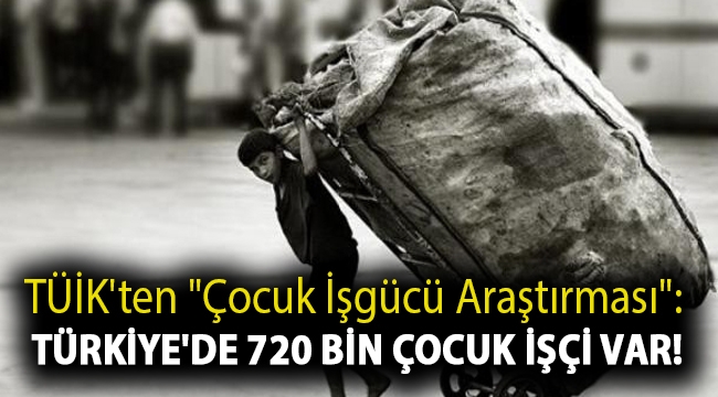“Çocukların bayramında, Türkiye’de çocuk işçi sayısı 720 bin”
