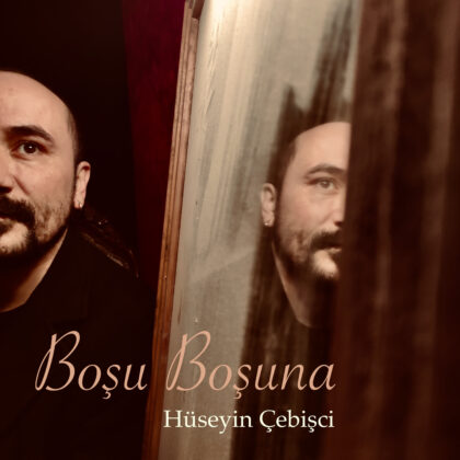 HÜSEYİN ÇEBİŞÇİ AŞIK MAHZUNİ ŞERİF’TEN “BOŞU BOŞUNA”YI YENİDEN YORUMLADI