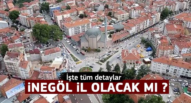 İnegöl il mi olacak?