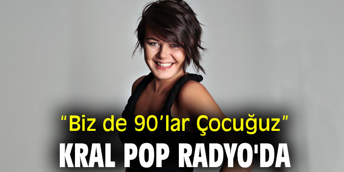 CİHAN HATİPOĞLU İLE “BİZ DE 90’LAR ÇOCUĞUYUZ” HER PAZAR 12.00’DE KRAL POP RADYO’DA