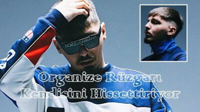 ORGANİZE RÜZGARI KENDİSİNİ HİSSETTİRİYOR!