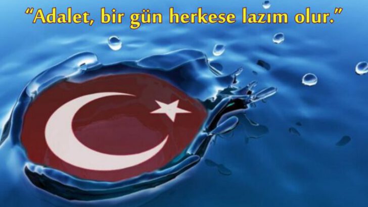 “Adalet bir gün herkese lazım olur”