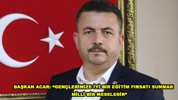 “GENÇLERİMİZE İYİ BİR EĞİTİM FIRSATI SUNMAK, MİLLİ BİR MESELEDİR”