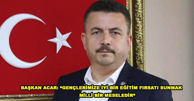 “GENÇLERİMİZE İYİ BİR EĞİTİM FIRSATI SUNMAK, MİLLİ BİR MESELEDİR”