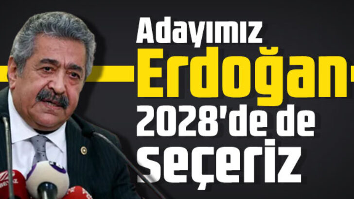 Adayımız Erdoğan, 2028’de de seçeriz