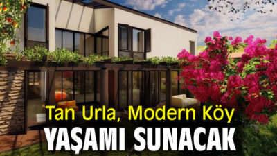 Tan Urla’dan Doğayla Uyumlu Modern Köy Yaşamı