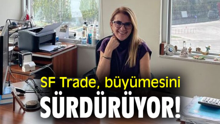 Sf Trade, Avrupa ve Amerika Pazarında Büyümeyi Sürdürüyor