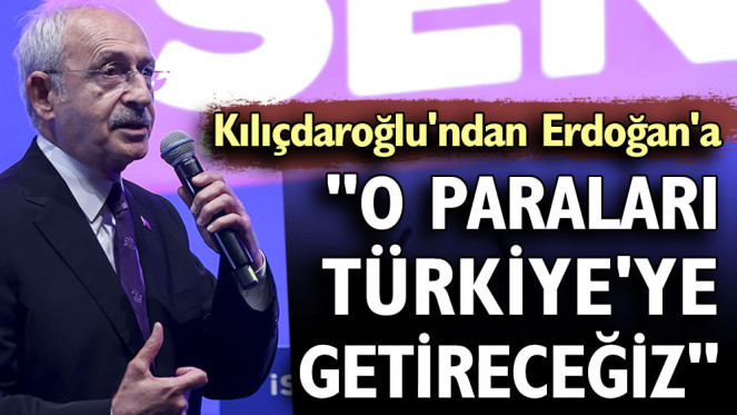O paraları Türkiye’ye getireceğiz