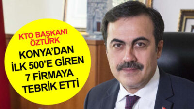 Türkiye’nin En Büyük 500 Sanayi Kuruluşu listesine giren Konyalı firmaları tebrik etti.